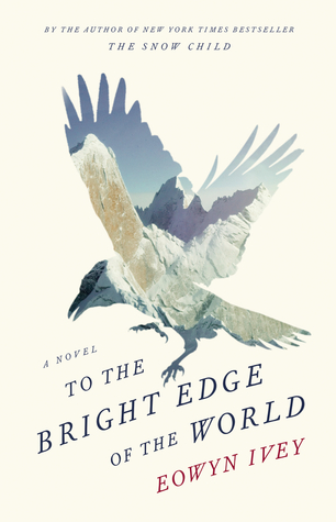 To the Bright Edge of the World by Eowyn Ivey